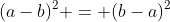 (a-b)^2 = (b-a)^2
