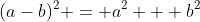 (a-b)^2 = a^2 + b^2
