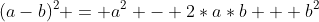 (a-b)^2 = a^2 - 2*a*b + b^2