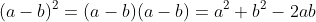 (a-b)^2=(a-b)(a-b)=a^2+b^2-2ab