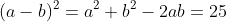 (a-b)^2=a^2+b^2-2ab=25