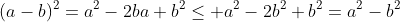 (a-b)^2=a^2-2ba+b^2\leq a^2-2b^2+b^2=a^2-b^2