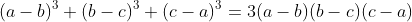 (a-b)^3+(b-c)^3+(c-a)^3=3(a-b)(b-c)(c-a)