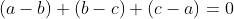 (a-b)+(b-c)+(c-a)=0
