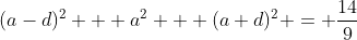 (a-d)^2 + a^2 + (a+d)^2 = \frac{14}{9}