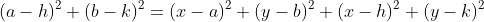 (a-h)^2+(b-k)^2=(x-a)^2+(y-b)^2+(x-h)^2+(y-k)^2