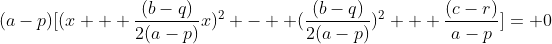 (a-p)[(x + \frac{(b-q)}{2(a-p)}x)^2 -  (\frac{(b-q)}{2(a-p)})^2 + \frac{(c-r)}{a-p}]= 0