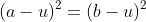(a-u)^2=(b-u)^2
