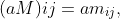 (aM)ij=am_{ij},