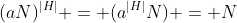 (aN)^{|H|} = (a^{|H|}N) = N