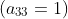(a_{33}=1)