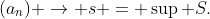 (a_{n}) \rightarrow s = \sup S.