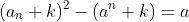 (a_{n}+k)^{2}-(a^{n}+k)=a