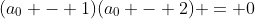 (a_0 - 1)(a_0 - 2) = 0