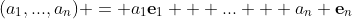 (a_1,...,a_n) = a_1\bold{e}_1 + ... + a_n \bold{e}_n