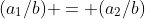 (a_1/b) = (a_2/b)