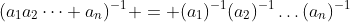 (a_1a_2\dots a_n)^{-1} = (a_1)^{-1}(a_2)^{-1}\dots(a_n)^{-1}