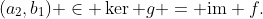 (a_2,b_1) \in \ker g = \text{im} f.