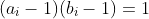 (a_i-1)(b_i-1)=1