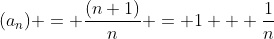 (a_n) = \frac{(n+1)}{n} = 1 + \frac{1}{n}