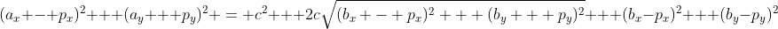 (a_x - p_x)^2 + (a_y + p_y)^2 = c^2 + 2c\sqrt{(b_x - p_x)^2 + (b_y + p_y)^2} + (b_x-p_x)^2 + (b_y-p_y)^2