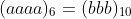 (aaaa)_6=(bbb)_{10}