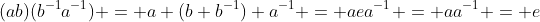 (ab)(b^{-1}a^{-1}) = a (b b^{-1}) a^{-1} = aea^{-1} = aa^{-1} = e