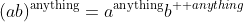 (ab)^{\text{anything}}=a^{\text{anything}}b^{\text  {anything}}