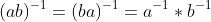 (ab)^{-1}=(ba)^{-1}=a^{-1}*b^{-1}