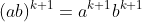 (ab)^{k+1}=a^{k+1}b^{k+1}