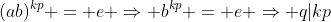 (ab)^{kp} = e \Rightarrow b^{kp} = e \Rightarrow q|kp