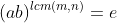 (ab)^{lcm(m,n)}=e