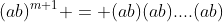 (ab)^{m+1} = (ab)(ab)....(ab)