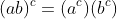 (ab)^c=(a^c)(b^c)