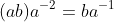 (ab)a^{-2}=ba^{-1}