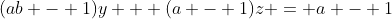(ab - 1)y + (a - 1)z = a - 1