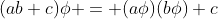 (ab+c)\phi = (a\phi)(b\phi)+c