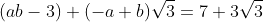 (ab-3)+(-a+b)\sqrt3=7+3\sqrt{3}