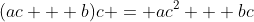 (ac + b)c = ac^2 + bc