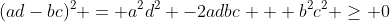 (ad-bc)^2 = a^2d^2 -2adbc + b^2c^2 \ge 0