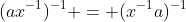 (ax^{-1})^{-1} = (x^{-1}a)^{-1}