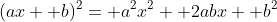 (ax+ b)^2= a^2x^2+ 2abx+ b^2