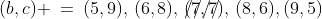 (b,c) \:=\:(5,9),\,(6,8),\,\rlap{////}(7,7),\,(8,6),(9,5)