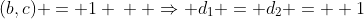 (b,c) = 1 \: \: \Rightarrow d_{1} = d_{2} =  1