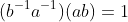 (b^{-1}a^{-1})(ab)=1