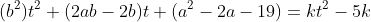 (b^2)t^2+(2ab-2b)t+(a^2-2a-19)=kt^2-5k