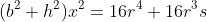 (b^2+h^2)x^2=16r^4+16r^3s