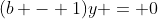 (b - 1)y = 0