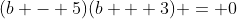 (b - 5)(b + 3) = 0