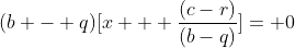 (b - q)[x + \frac{(c-r)}{(b-q)}]= 0